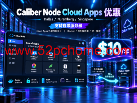 Caliber Node Cloud Apps 优惠:$10/年,Dallas/Nuremberg/Singapore,支持自带服务器-吾爱主机测评